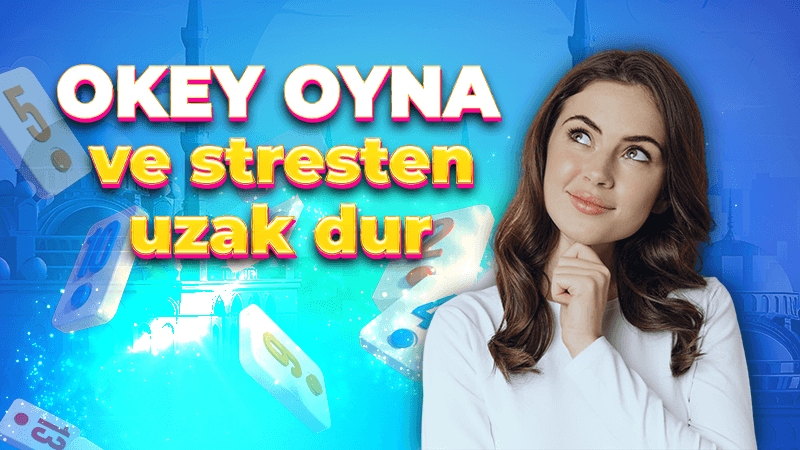 Okey oyna ve stresten uzak dur